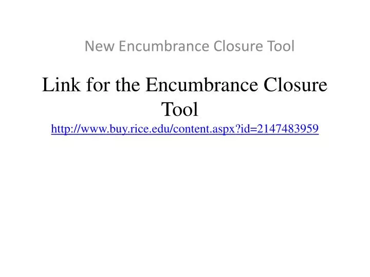 l ink for the encumbrance closure tool http www buy rice edu content aspx id 2147483959