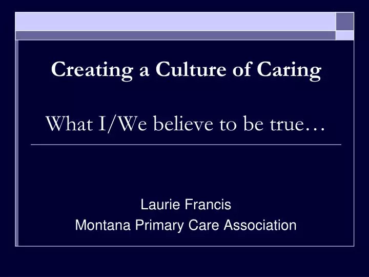 creating a culture of caring what i we believe to be true