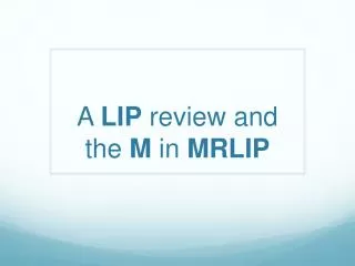A LIP review and the M in MRLIP
