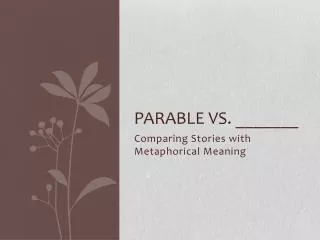 Parable vs. _______