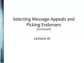 Selecting Message Appeals and Picking Endorsers (Continued)