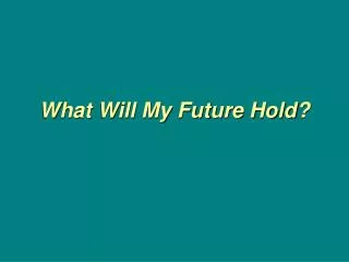 What Will My Future Hold?