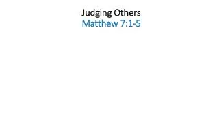 Judging Others Matthew 7:1-5