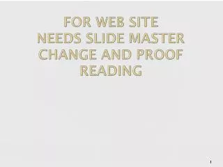 For Web Site needs slide master change and proof reading