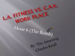 L.A. fitness vs. C.A.K. Work Place