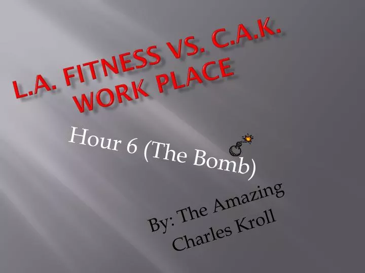 l a fitness vs c a k work place