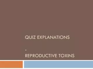 Quiz Explanations - Reproductive Toxins