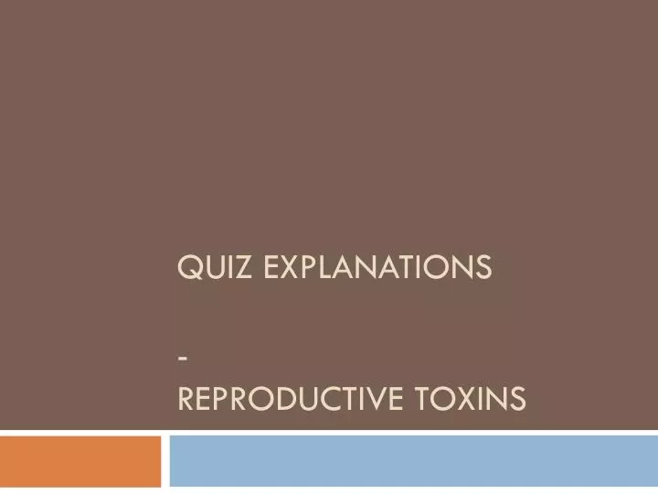 quiz explanations reproductive toxins