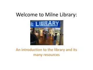 Welcome to Milne Library: