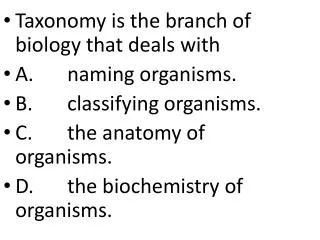 Taxonomy is the branch of biology that deals with A . 	naming organisms.