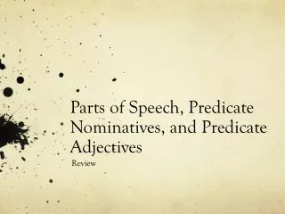 Parts of Speech, Predicate Nominatives, and Predicate Adjectives