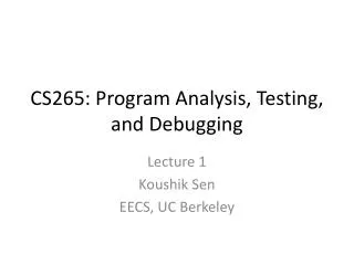CS265: Program Analysis, Testing, and Debugging