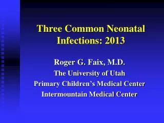 Three Common Neonatal Infections: 2013