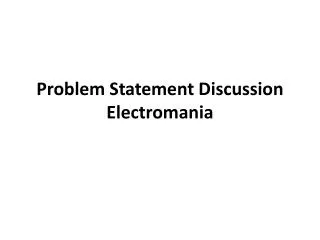 Problem Statement Discussion Electromania
