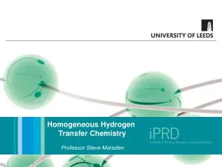Homogeneous Hydrogen Transfer Chemistry Professor Steve Marsden
