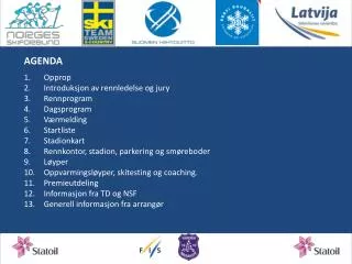 AGENDA Opprop Introduksjon av rennledelse og jury Rennprogram Dagsprogram Værmelding