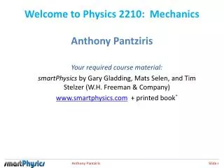 Welcome to Physics 2210: Mechanics Anthony Pantziris