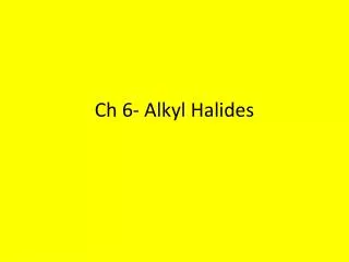 Ch 6- Alkyl Halides