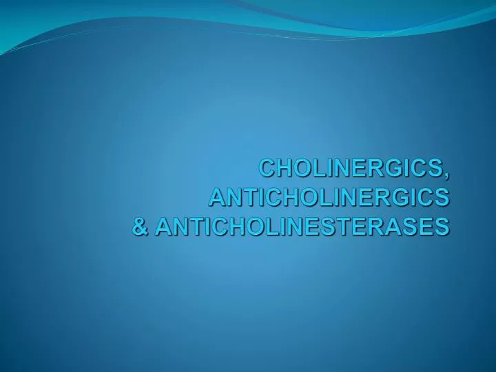 cholinergics anticholinergics anticholinesterases