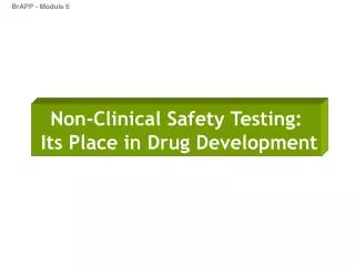Non-Clinical Safety Testing: Its Place in Drug Development