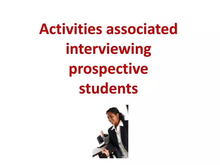 activities associated interviewing prospective students