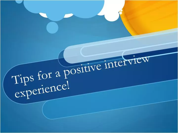 tips for a positive interview experience
