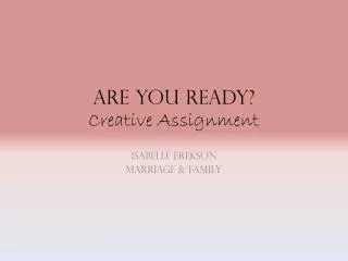 Are you Ready? Creative Assignment
