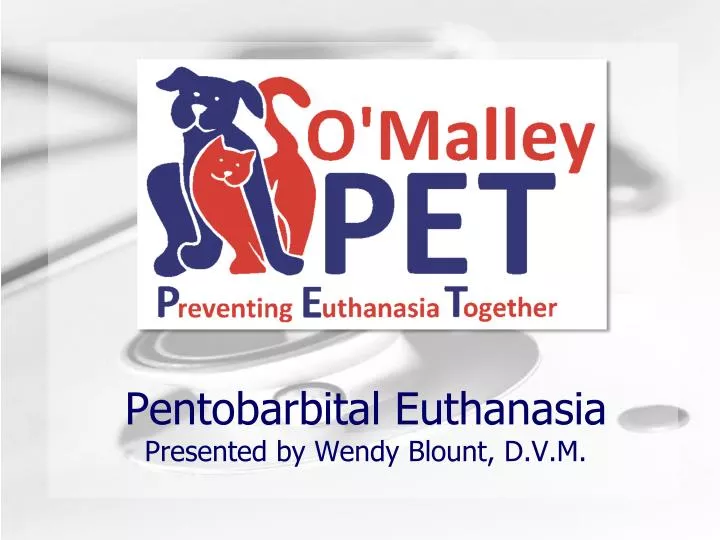 pentobarbital euthanasia presented by wendy blount d v m