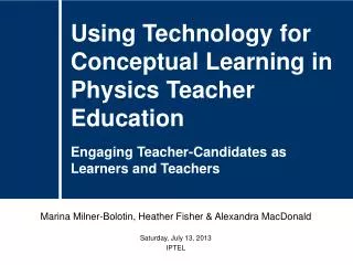 Marina Milner-Bolotin, Heather Fisher &amp; Alexandra MacDonald Saturday, July 13, 2013 IPTEL
