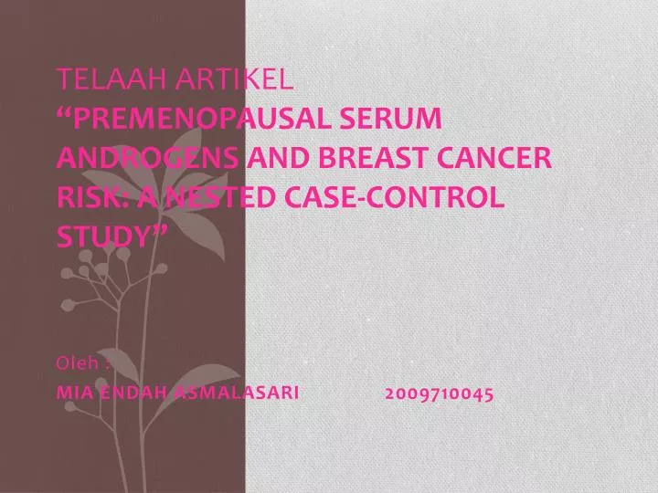 telaah artikel premenopausal serum androgens and breast cancer risk a nested case control study