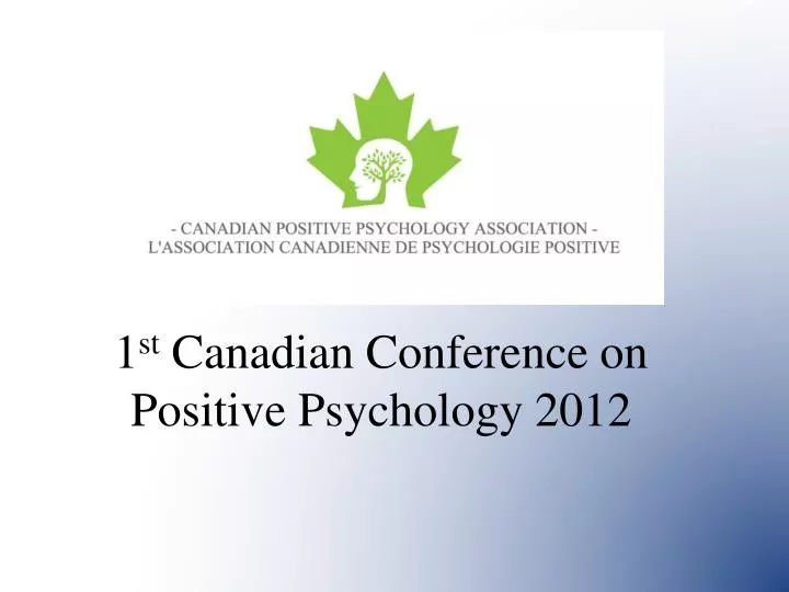 1 st canadian conference on positive psychology 2012