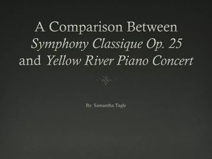 a comparison between symphony classique op 25 and yellow river piano concert