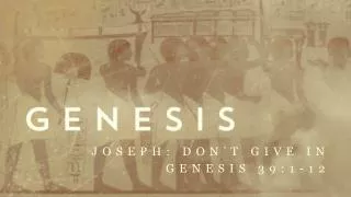 joseph don t give in genesis 39 1 12