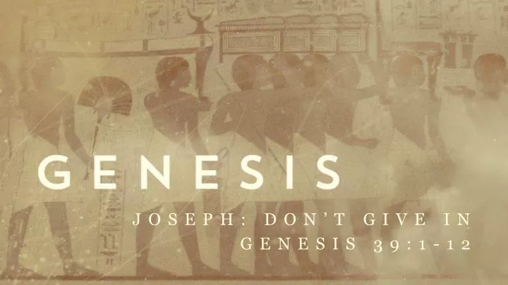 joseph don t give in genesis 39 1 12
