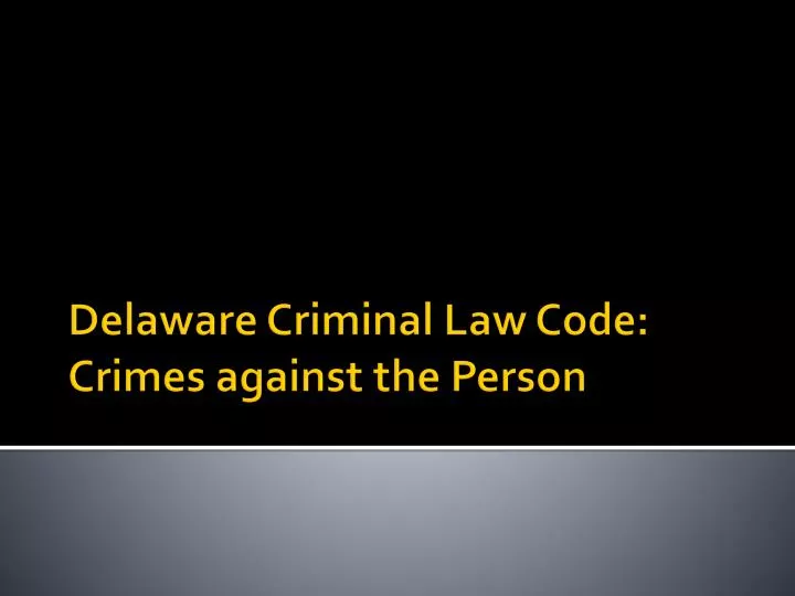 delaware criminal law code crimes against the person