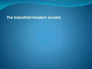 Pre industrial/modern society