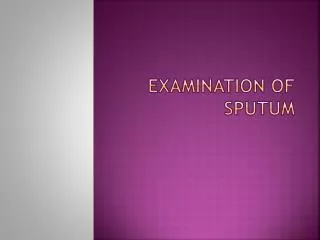 Examination of sputum