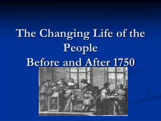 The Changing Life of the People Before and After 1750