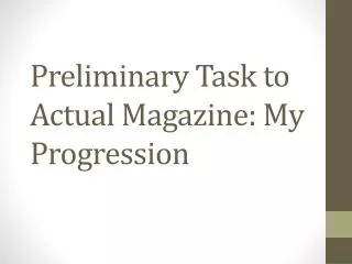 Preliminary Task to Actual Magazine: My Progression