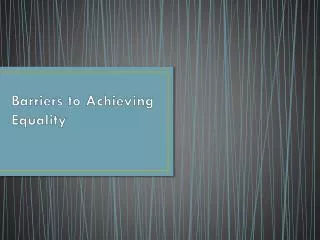 Barriers to Achieving Equality