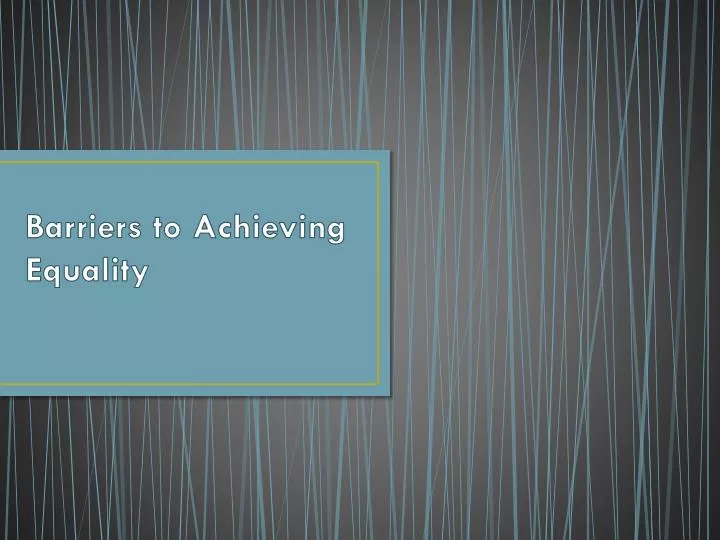 barriers to achieving equality