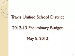 Travis Unified School District 2012-13 Preliminary Budget May 8, 2012
