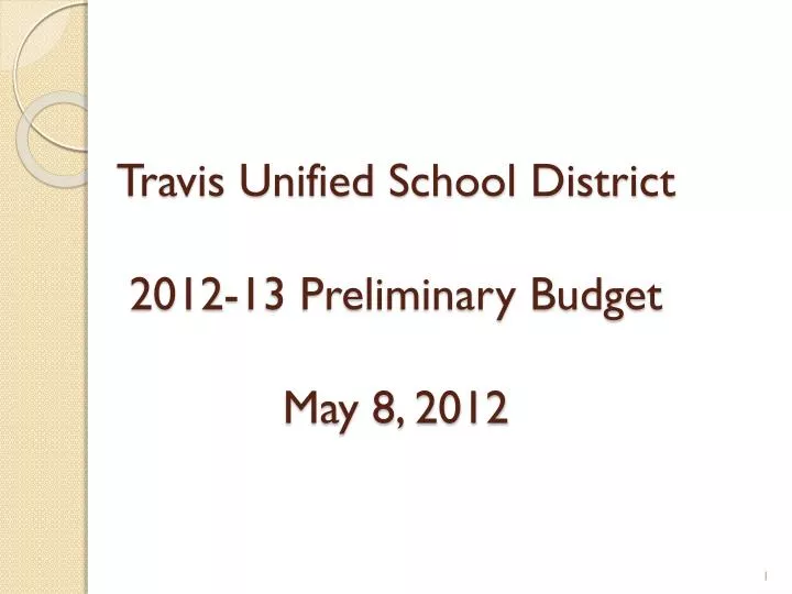 travis unified school district 2012 13 preliminary budget may 8 2012