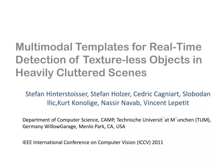 multimodal templates for real time detection of texture less objects in heavily cluttered scenes