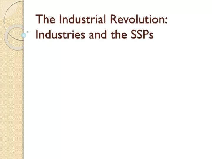 the industrial revolution industries and the ssps