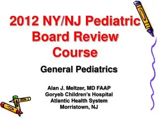 2012 NY/NJ Pediatric Board Review Course