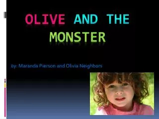 Olive and the 	 Monster