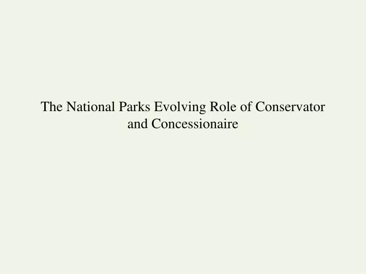 the national parks evolving role of conservator and concessionaire