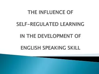 THE INFLUENCE OF SELF-REGULATED LEARNING IN THE DEVELOPMENT OF ENGLISH SPEAKING SKILL