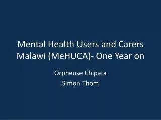 Mental Health Users and Carers Malawi ( MeHUCA )- One Year on